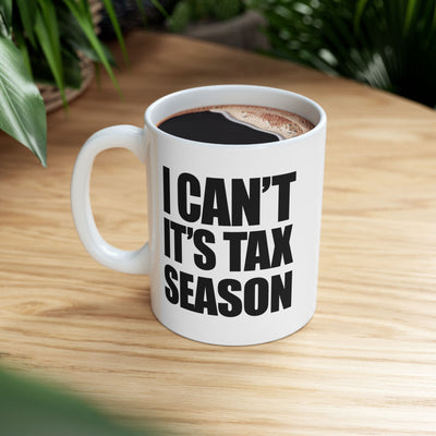 Personalized I Can’t It’s Tax Season Customized Ceramic Mug 11 oz White