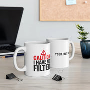 Personalized Caution I Have No Filter Ceramic Mug 11 oz White - Panvola