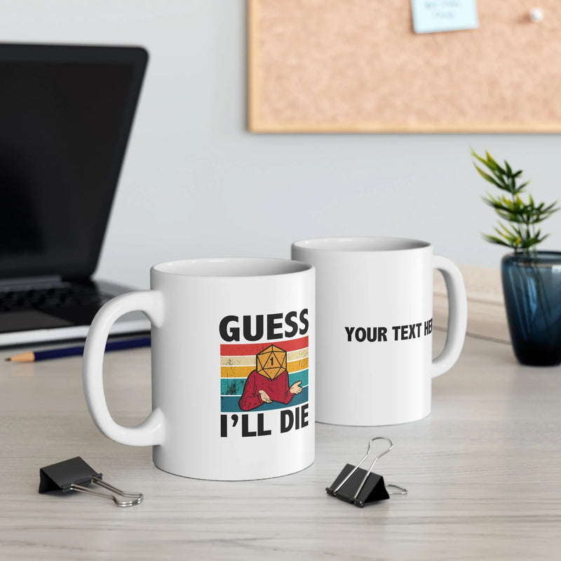 Personalized Guess I’ll Die  Ceramic Mug 11 oz White - Panvola