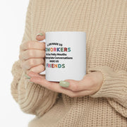Personalized A Job Made Us Coworkers But Our Potty Mouths And Inappropriate Conversations Made Us Friends Customized Ceramic Mug 11 oz White - Panvola
