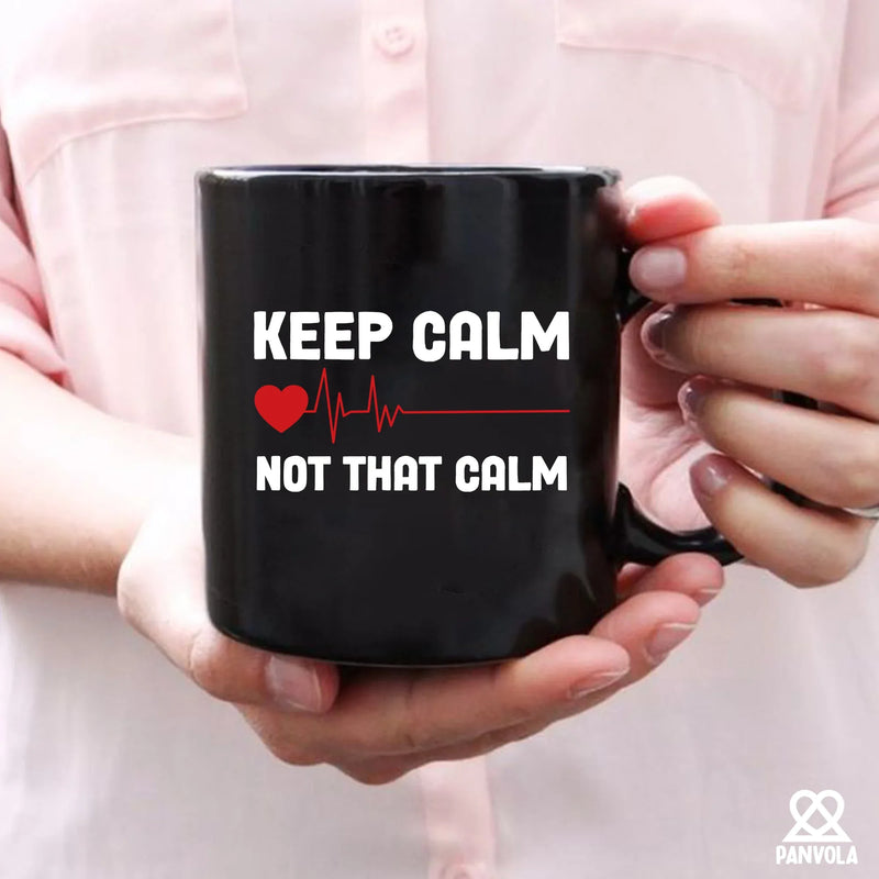 Keep Calm Not That Calm Ceramic Mug 11 oz Black - Panvola