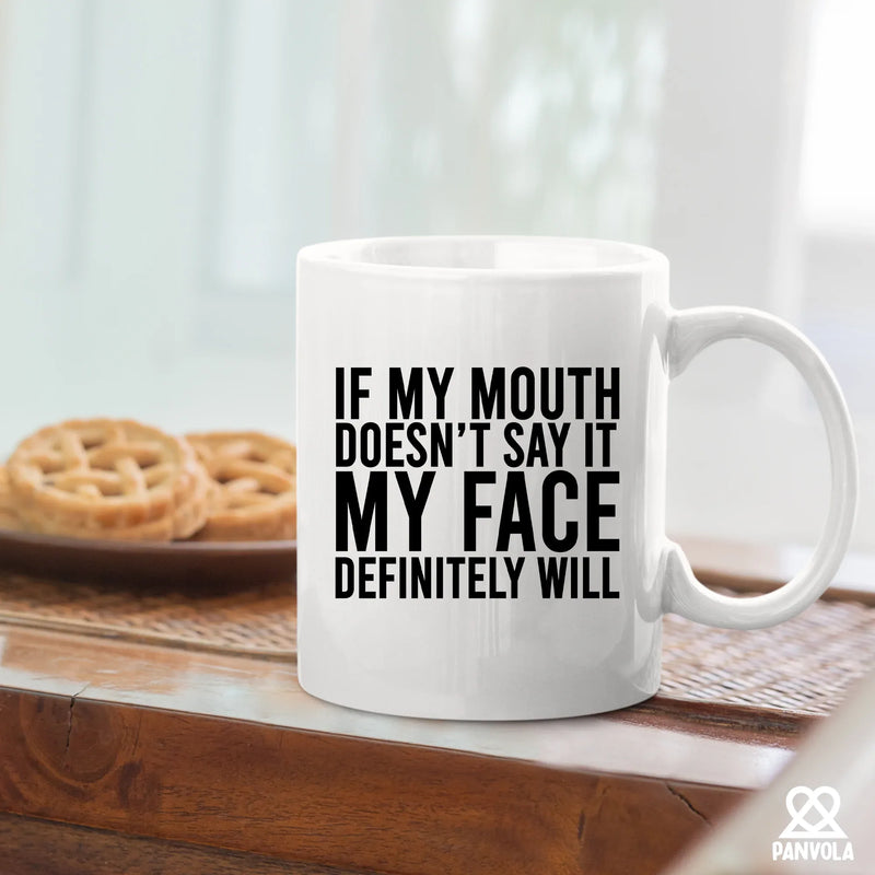 If My Mouth Doesn't Say It My Face Definitely Will Ceramic Mug 11 oz White - Panvola