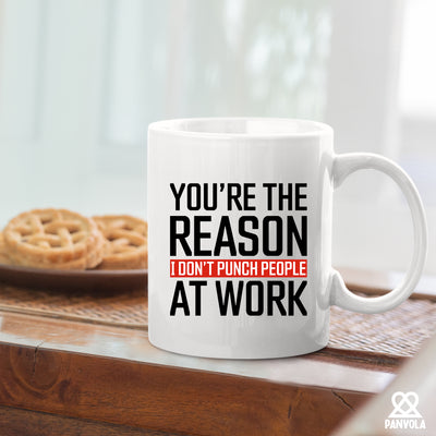 You're The Reason I Don't Punch People At Work Ceramic Mug 11 oz White