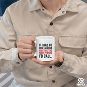 If I Had To Hide A Body You’d Be The First Person I’d Call Ceramic Mug 11 oz White - Panvola