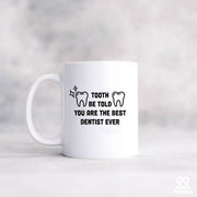 Tooth Be Told You Are The Best Dentist Ever Ceramic Mug 11 oz White - Panvola