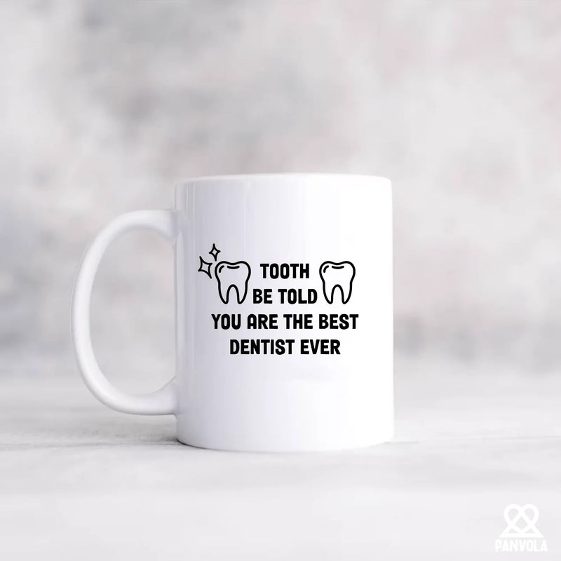 Tooth Be Told You Are The Best Dentist Ever Ceramic Mug 11 oz White - Panvola