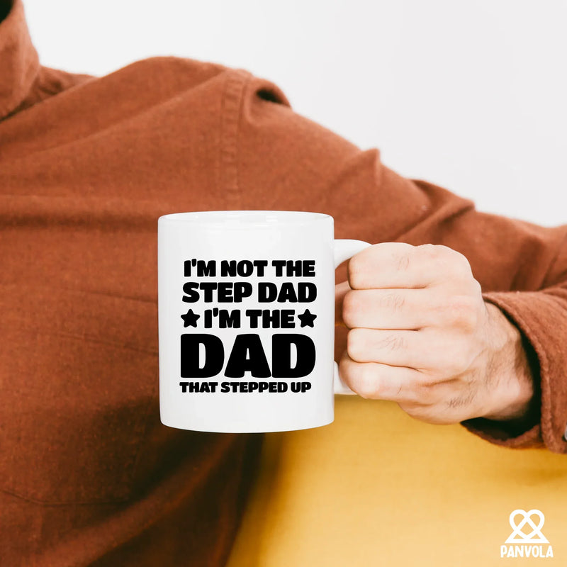 I’m Not The Step Dad I’m The Dad That Stepped Up Ceramic Mug 11 oz White - Panvola