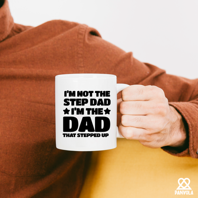 I’m Not The Step Dad I’m The Dad That Stepped Up  Ceramic Mug 11 oz White