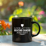 Look At You Beating Cancer And Shit Ceramic Mug 11 oz Black - Panvola