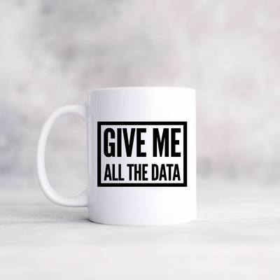 Give Me All The Data Researcher Analyst Coffee Mug 11oz White