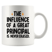 The Influence of A Great Principal Is Never Erased Coffee Mug 11 oz White.