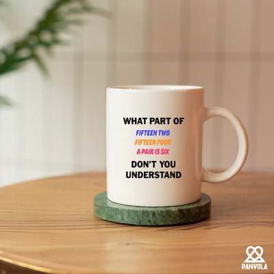 What Part of Fifteen Two Fifteen Four A Pair Is Six Don’t You Understand Ceramic Mug 11 oz White