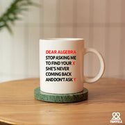 Dear Algebra Stop Asking Me To Find Your X She’s Never Coming Back And Don’t Ask Me Y Ceramic Mug 11 oz White - Panvola