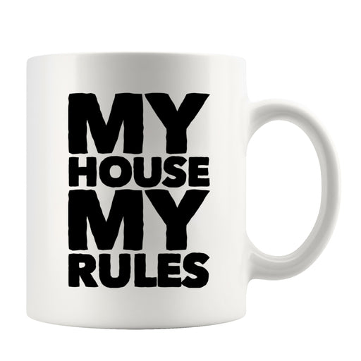 My House My Rules Coffee Mug 11 oz White.