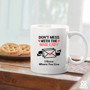 Don’t Mess With The Mail Lady I Know Where You Live Ceramic Mug 11 oz White - Panvola