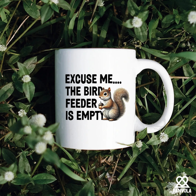 Excuse Me The Bird Feeder is Empty Ceramic Mug 11 oz White - Panvola