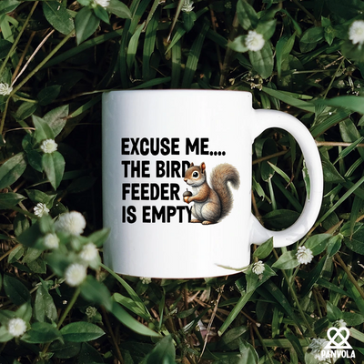 Excuse Me The Bird Feeder is Empty Ceramic Mug 11 oz White