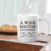 A Wise Doctor Once Wrote Funny Dr Gifts Ceramic Mug 11oz White.