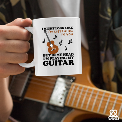 I Might Look Like I'm Listening To You But In My Head I'm Playing My Guitar Ceramic Mug 11 oz White