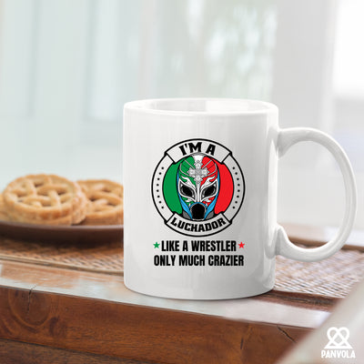 I'm A Luchador Like A Wrestler Only Much Crazier Ceramic Mug 11 oz White