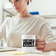 I Just Had A Joint Replacement Ceramic Mug 11 oz White - Panvola