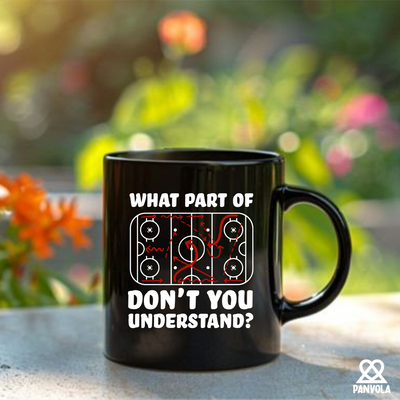 What Part Of Don't You Understand Hockey Ceramic Mug 11 oz Black