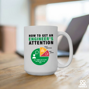 How To Get An Engineer's Attention Ceramic Mug 15 oz White.