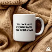 You Can't Make Everyone Happy You're Not A Taco Ceramic Mug 11 oz White - Panvola