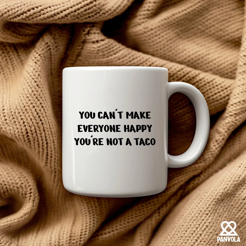 You Can't Make Everyone Happy You're Not A Taco Ceramic Mug 11 oz White - Panvola
