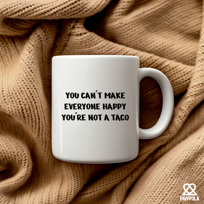 You Can't Make Everyone Happy You're Not A Taco Ceramic Mug 11 oz White