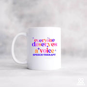 Everybody Deserve A Voice Speech Therapy Ceramic Mug 11 oz White - Panvola