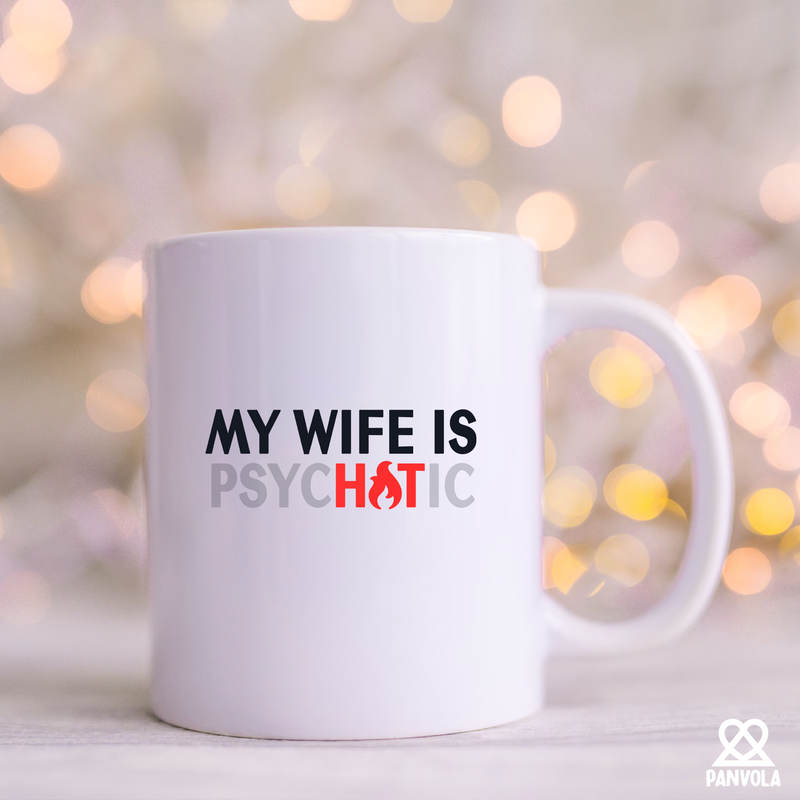 My Wife Is Hot Psychotic Ceramic Mug 11 oz White