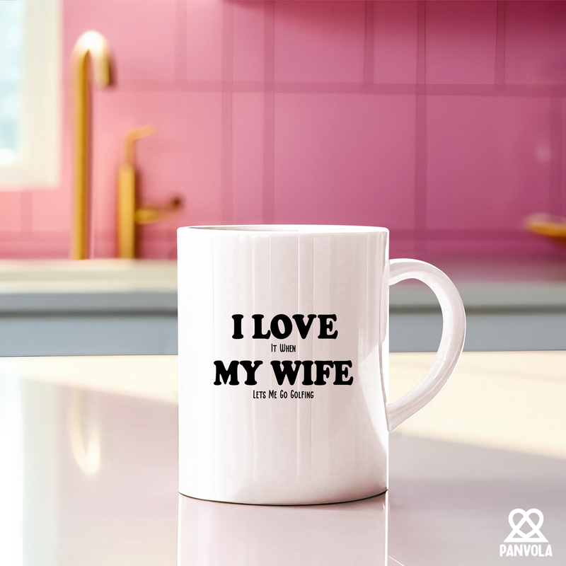 I Love It When My Wife Lets Me Go Golfing Ceramic Mug 11 oz White