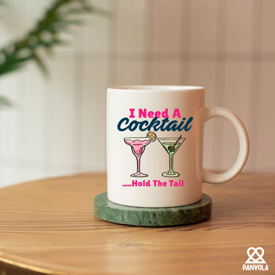 I Need A Cocktail Hold The Tail Ceramic Mug 11 oz White