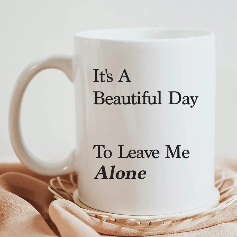 It's A Beautiful Day To Leave Me Alone Ceramic Mug 11 oz White - Panvola