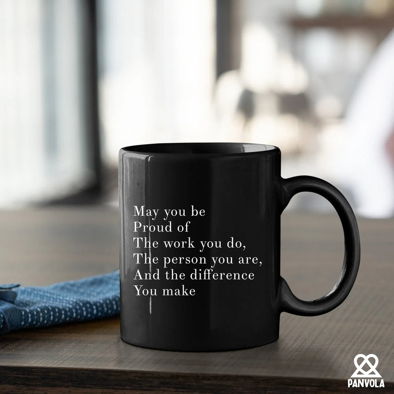 May You Be Proud Of The Work You Do The Person You Are The Difference You Make Inspirational Gift Ceramic Mug 11oz Black - Panvola
