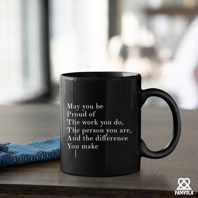 May You Be Proud Of The Work You Do The Person You Are The Difference You Make Inspirational Gift Ceramic Mug 11oz Black