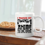 I Paused My Anime To Be Here Ceramic Mug 11 oz White - Panvola