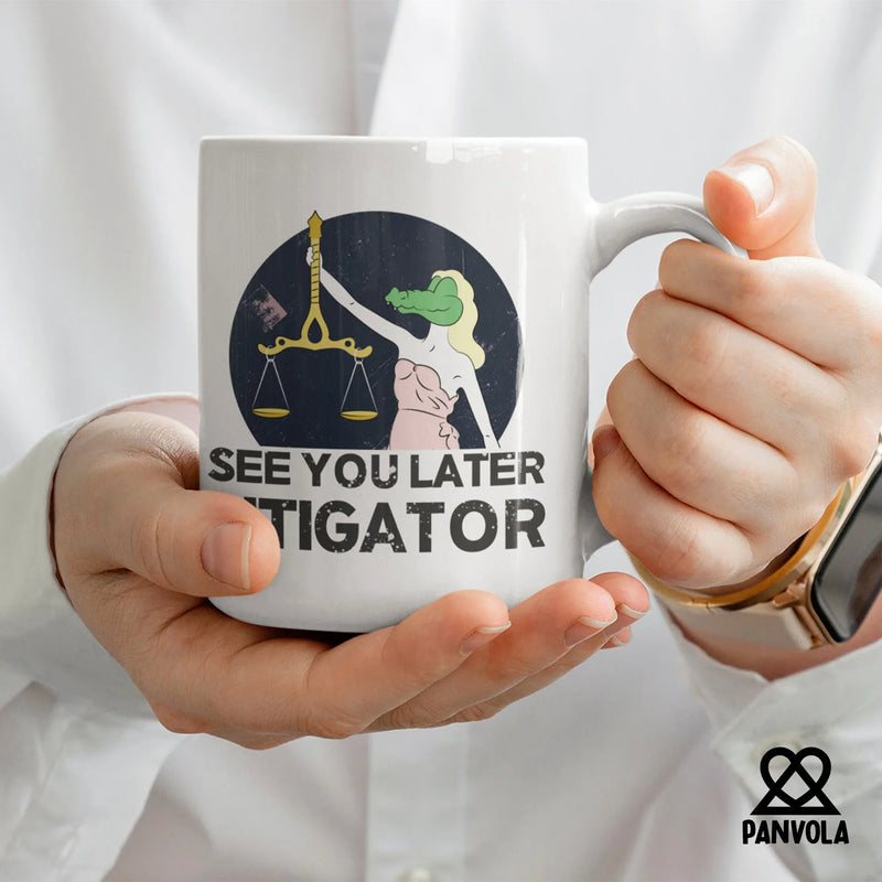 See You Later Litigator Ceramic Mug 11 oz White - Panvola