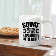 Squat Because No One Raps About Little Butts Gym Gifts Ceramic Mug 11 oz White - Panvola