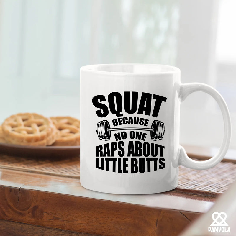 Squat Because No One Raps About Little Butts Gym Gifts Ceramic Mug 11 oz White - Panvola