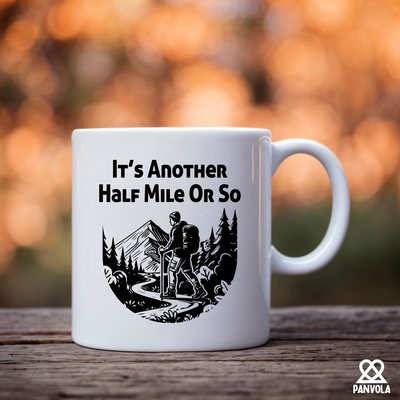 It’s Another Half Mile Or So Ceramic Mug 11 oz White