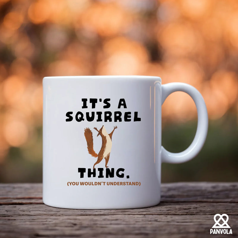 It's A Squirrel Thing Ceramic Mug 11 oz White - Panvola