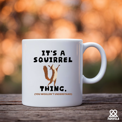 It's A Squirrel Thing Ceramic Mug 11 oz White