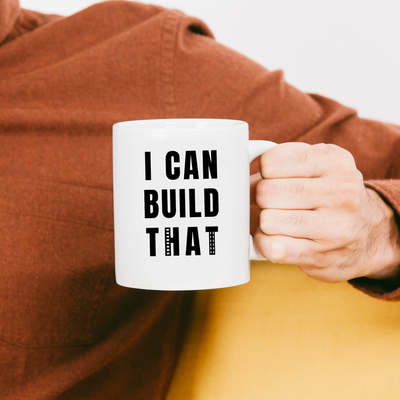 I Can Build That Ceramic Mug 11 oz White