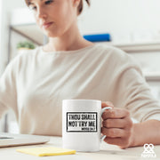 Thou Shall Not Try Me Sarcastic Gifts Ceramic Mug 11 oz White.