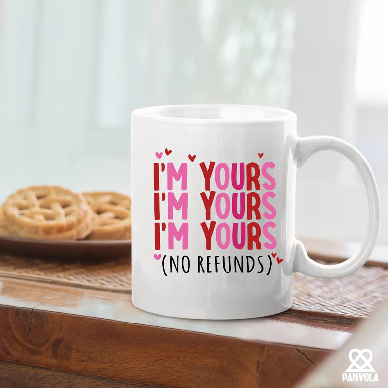 I'm Yours No Refunds Ceramic Mug 11 oz White - Panvola