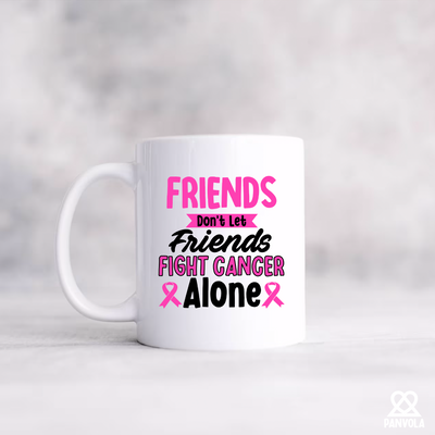 Friends Don't Let Friends Fight Cancer Alone Ceramic Mug 11 oz White