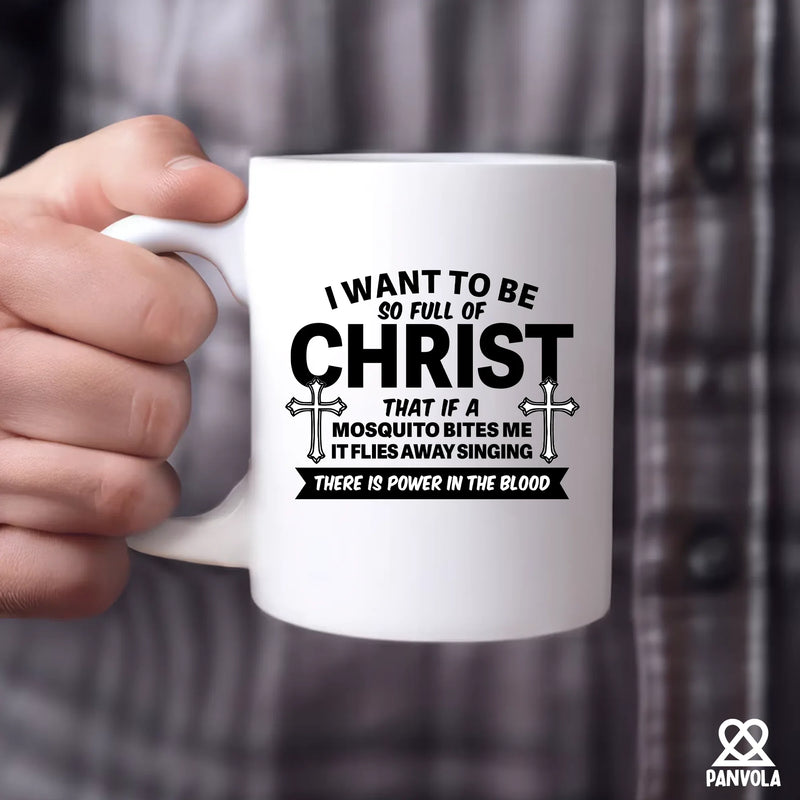 I Want To Be So Full Of Christ Ceramic Mug 11 oz White - Panvola