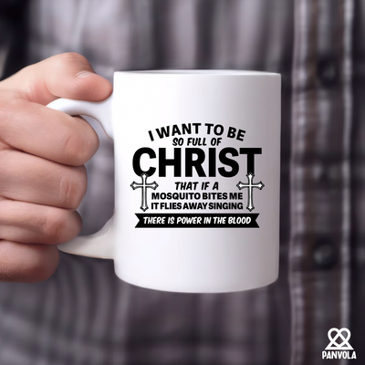 I Want To Be So Full Of Christ Ceramic Mug 11 oz White